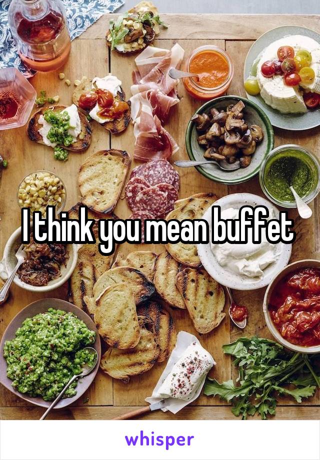 I think you mean buffet 