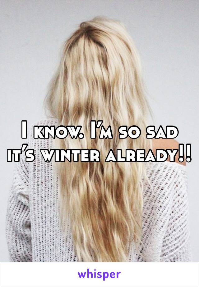 I know. I’m so sad it’s winter already!!