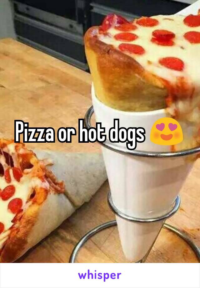 Pizza or hot dogs 😍