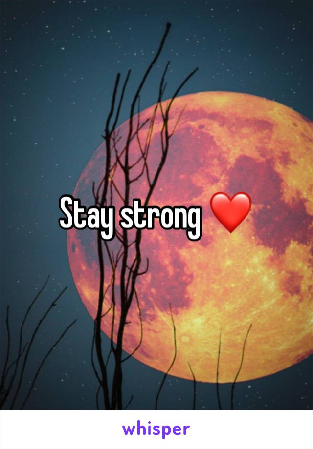 Stay strong ❤️