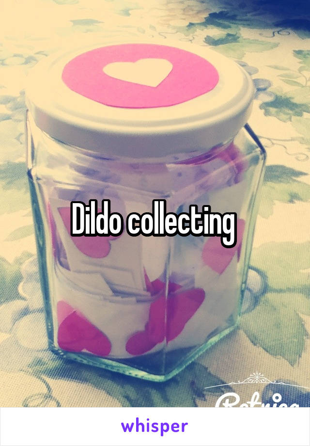 Dildo collecting 