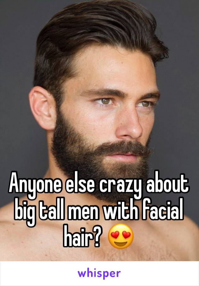 Anyone else crazy about big tall men with facial hair? 😍