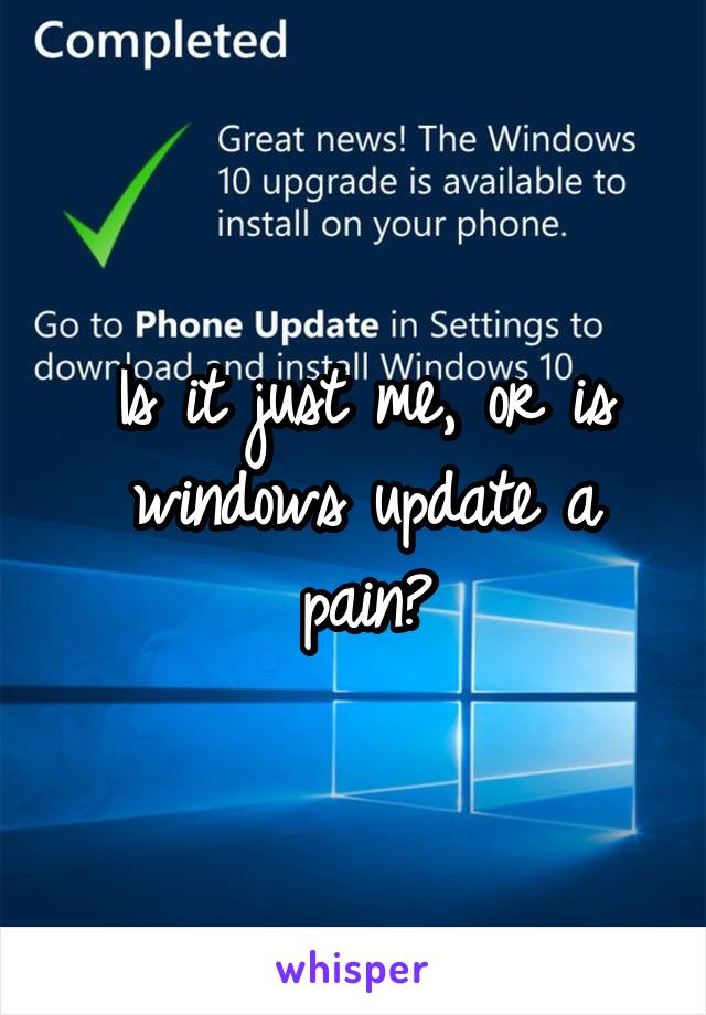 Is it just me, or is windows update a pain?