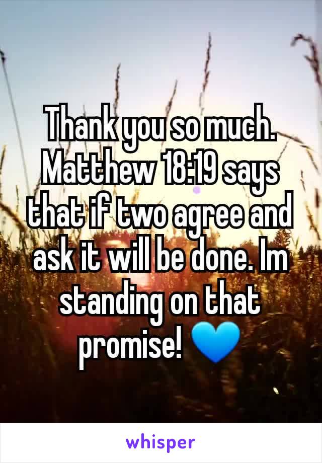 Thank you so much. Matthew 18:19 says that if two agree and ask it will be done. Im standing on that promise! 💙