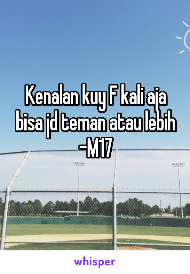 Kenalan kuy F kali aja bisa jd teman atau lebih
-M17
