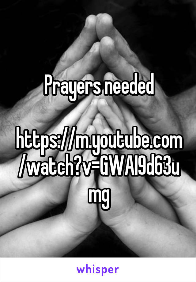 Prayers needed

https://m.youtube.com/watch?v=GWAI9d63umg