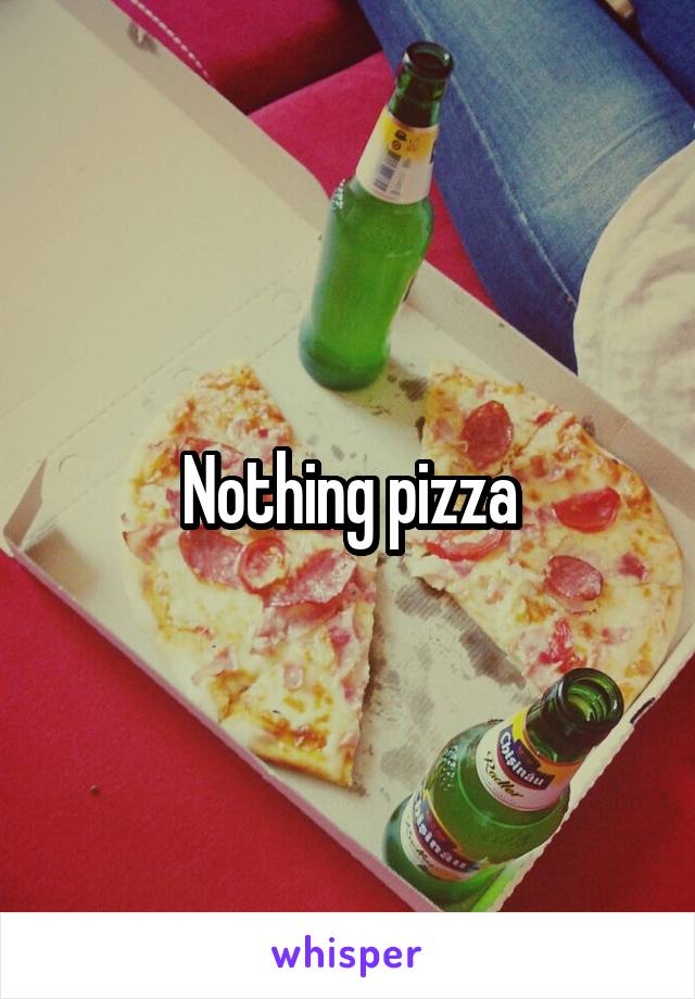 Nothing pizza