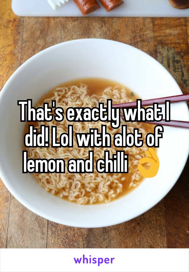 That's exactly what I did! Lol with alot of lemon and chilli 👌