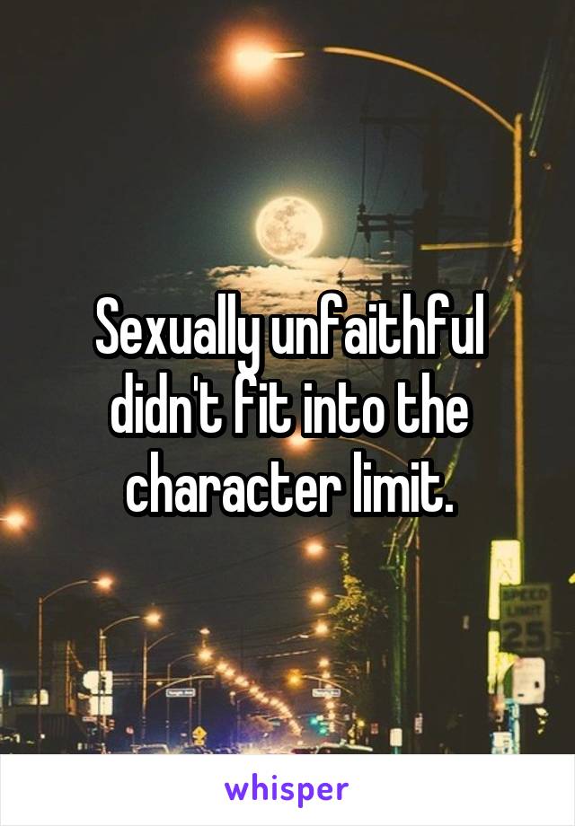 Sexually unfaithful didn't fit into the character limit.