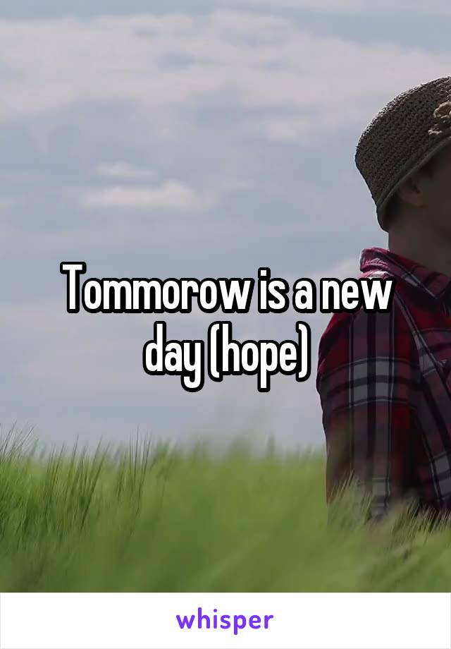 Tommorow is a new day (hope)