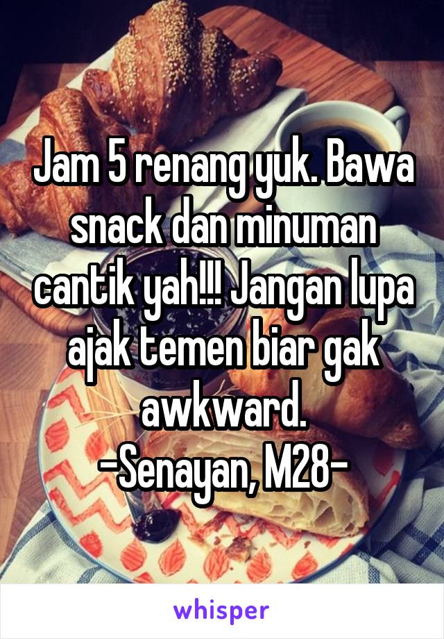 Jam 5 renang yuk. Bawa snack dan minuman cantik yah!!! Jangan lupa ajak temen biar gak awkward.
-Senayan, M28-