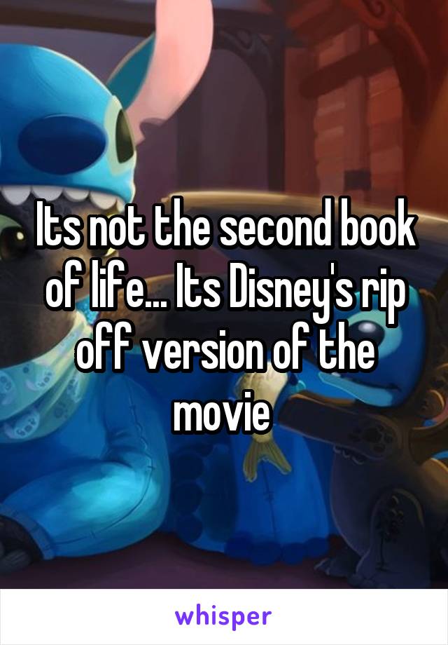 Its not the second book of life... Its Disney's rip off version of the movie 