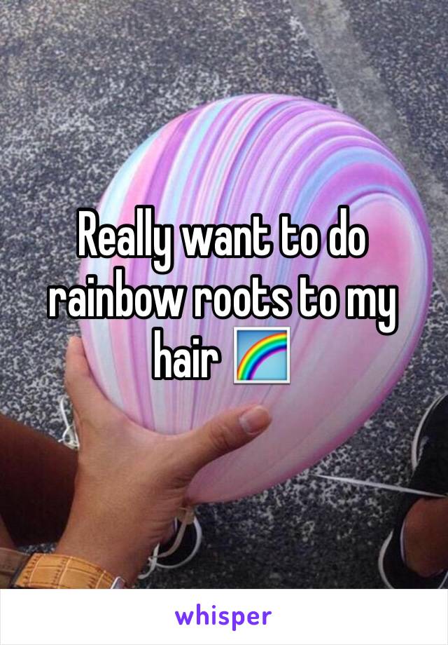 Really want to do rainbow roots to my hair 🌈 