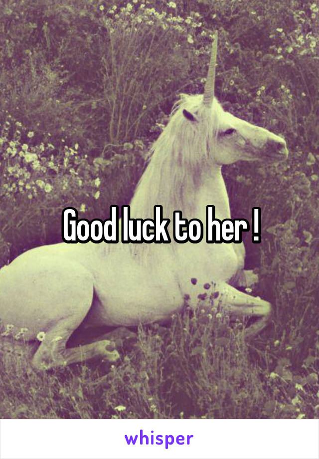 Good luck to her !