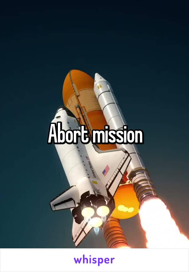 Abort mission