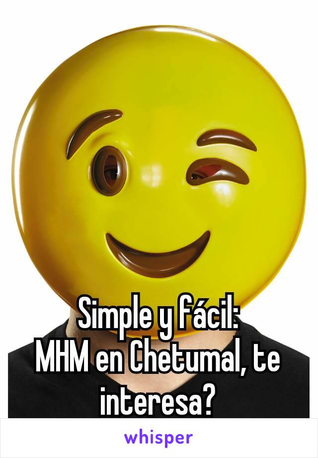 Simple y fácil:
MHM en Chetumal, te interesa?