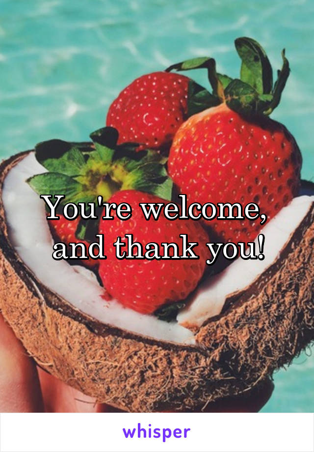 You're welcome,  and thank you!