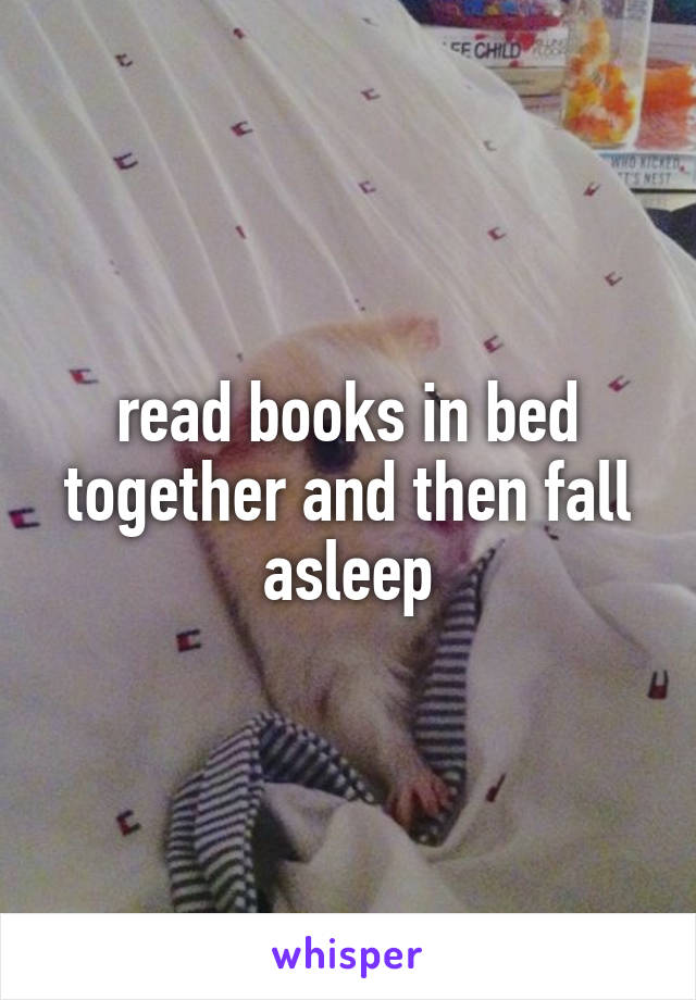 read books in bed together and then fall asleep