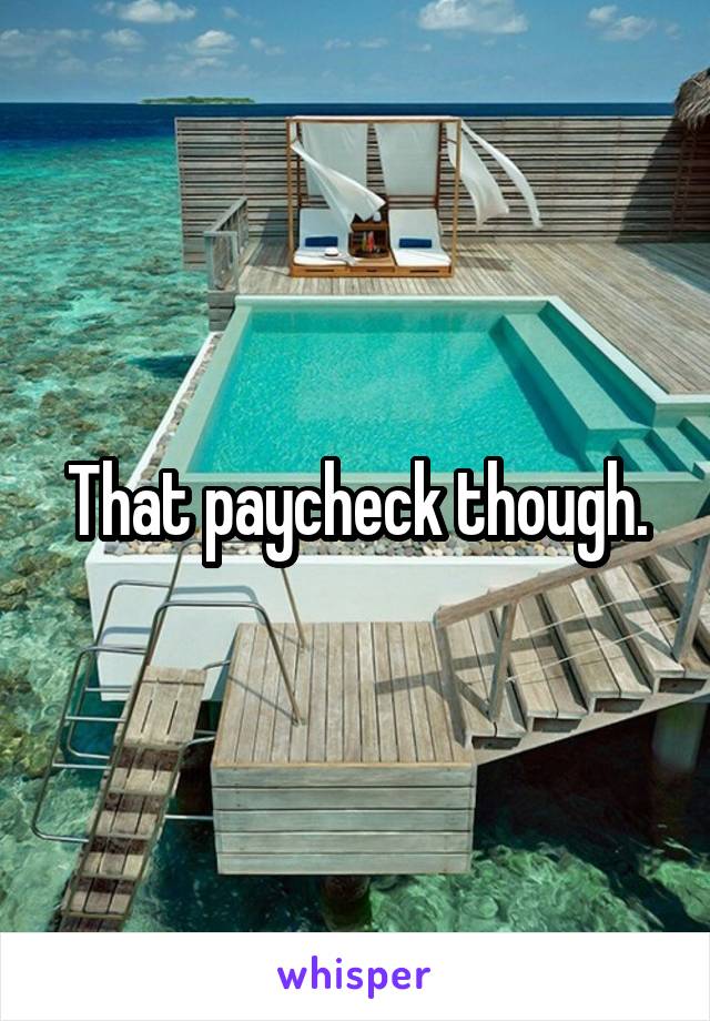 That paycheck though.