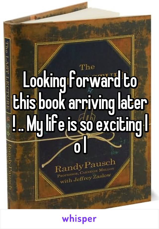 Looking forward to this book arriving later ! .. My life is so exciting l o l