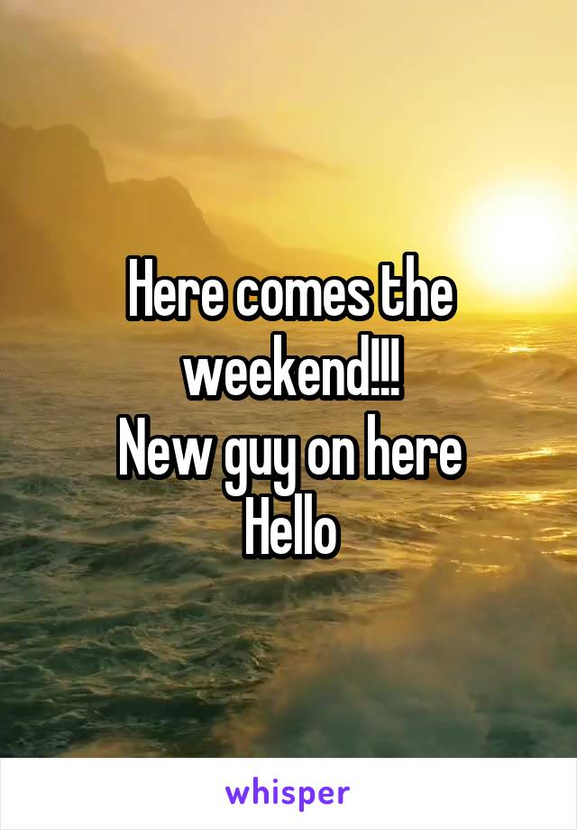 Here comes the weekend!!!
New guy on here
Hello