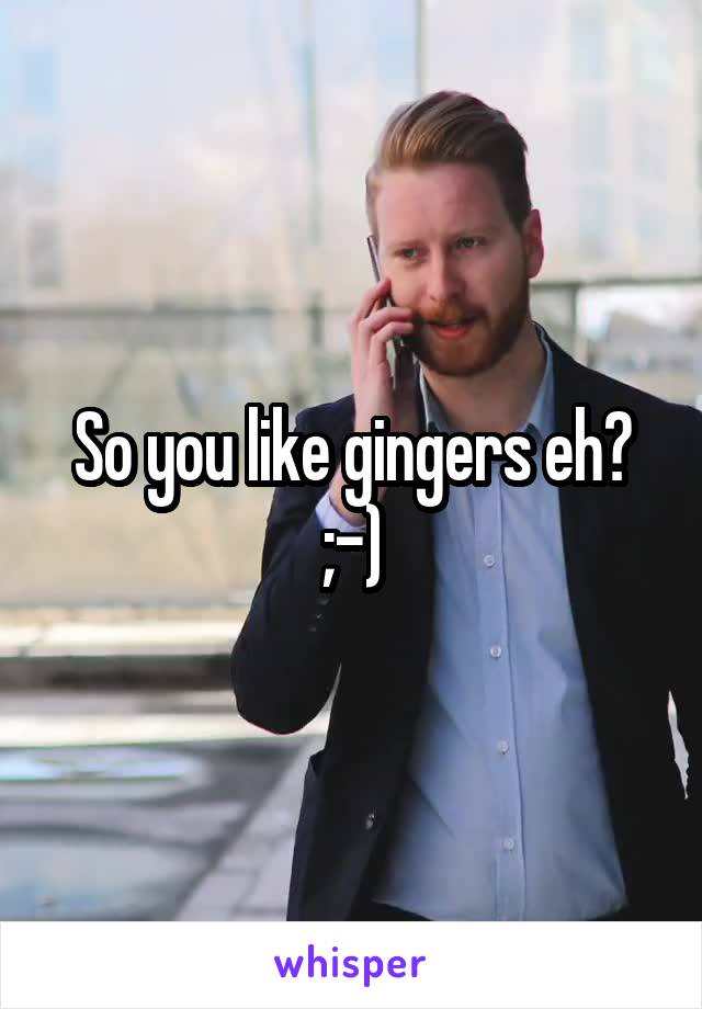 So you like gingers eh? ;-)