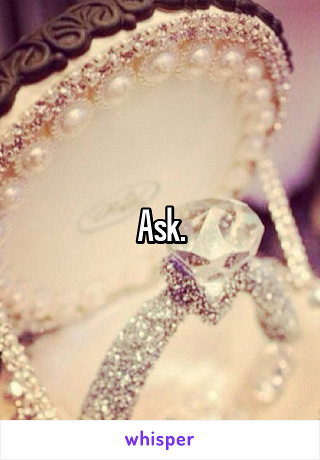 Ask.