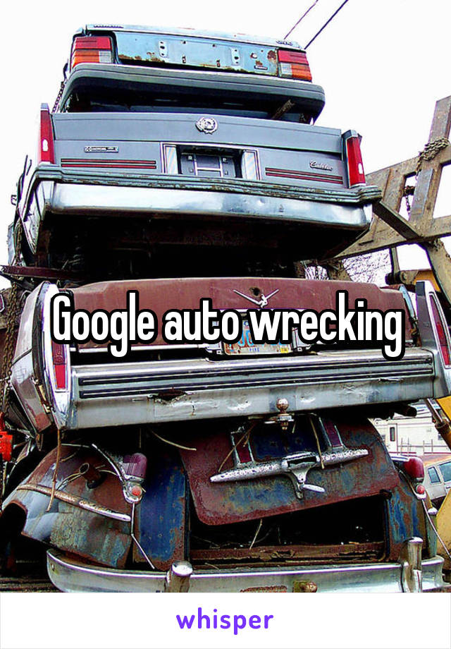 Google auto wrecking