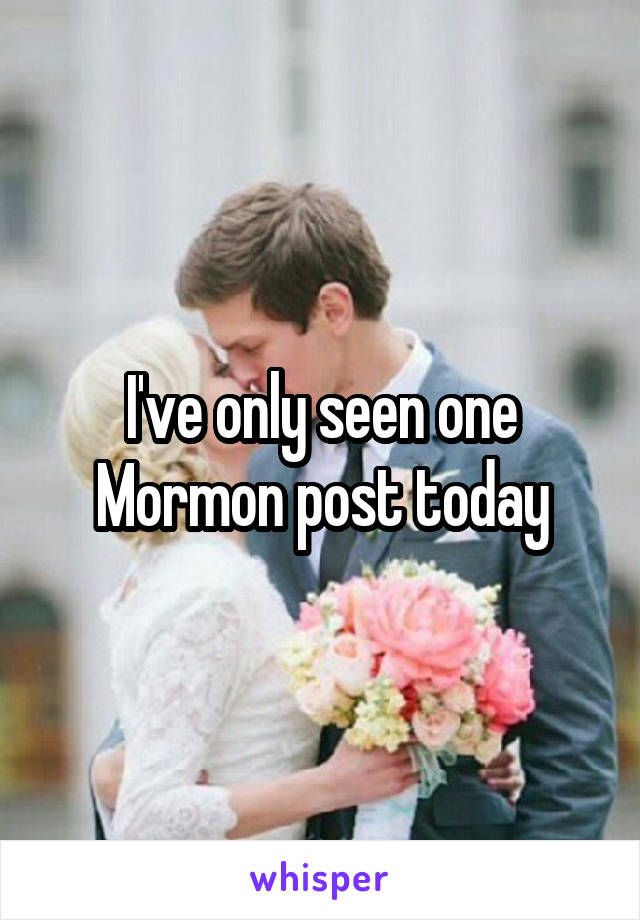 I've only seen one Mormon post today