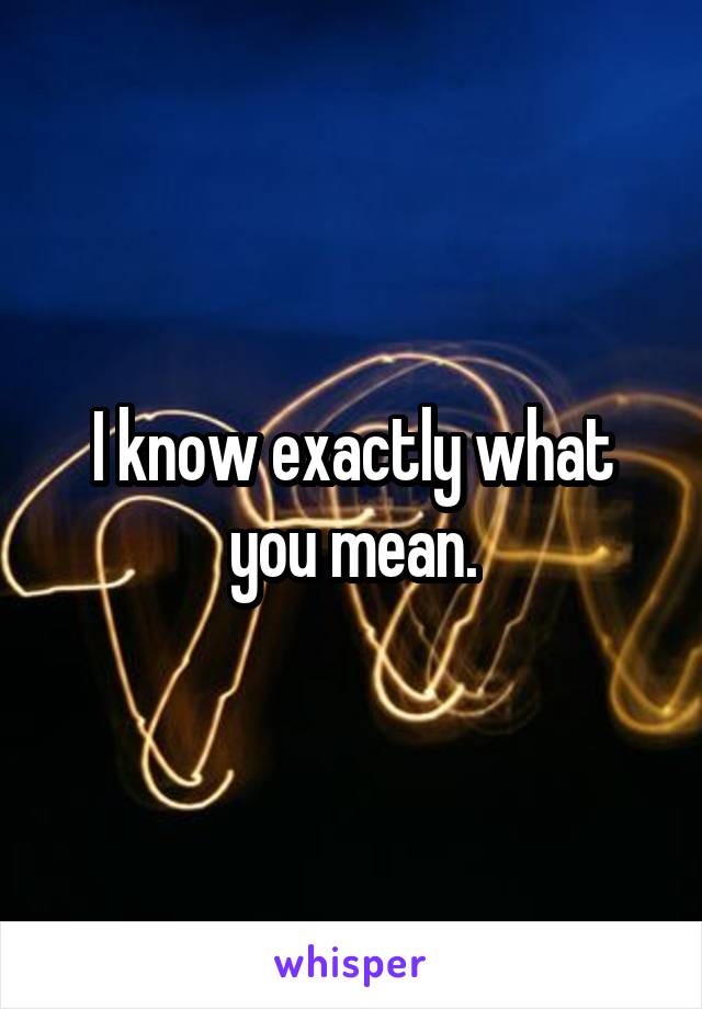 I know exactly what you mean.