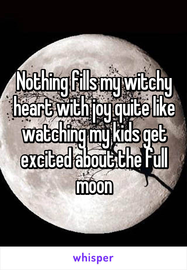 Nothing fills my witchy heart with joy quite like watching my kids get excited about the full moon