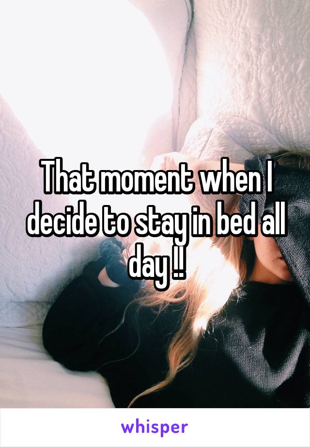 That moment when I decide to stay in bed all day !!