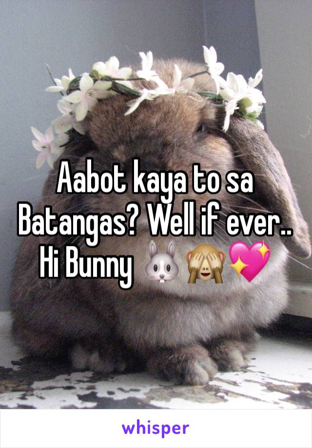 Aabot kaya to sa Batangas? Well if ever..
Hi Bunny 🐰🙈💖