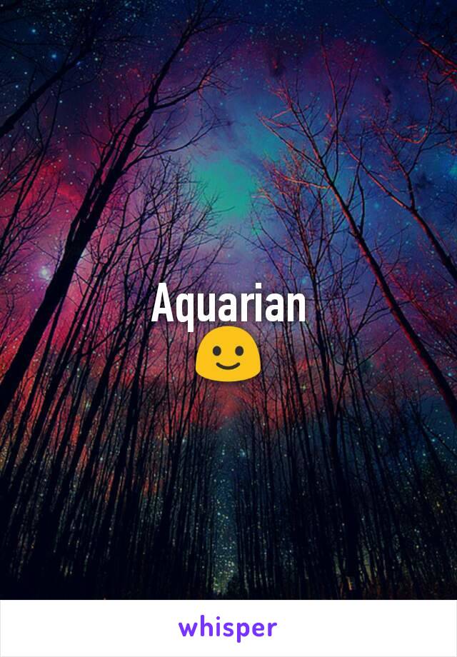 Aquarian
🙂