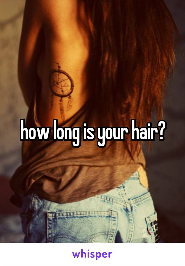 how long is your hair?