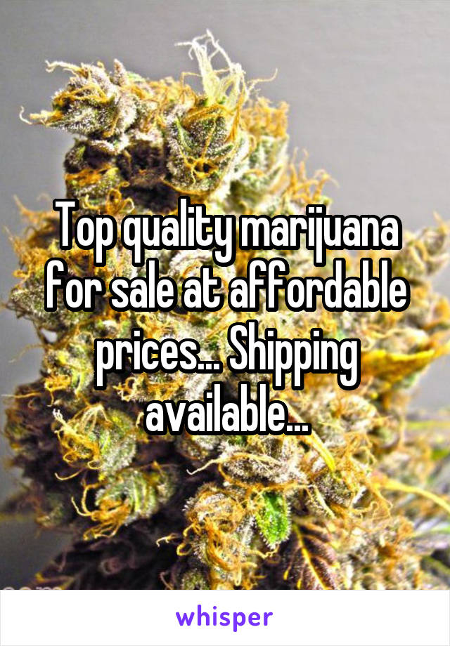 Top quality marijuana for sale at affordable prices... Shipping available...