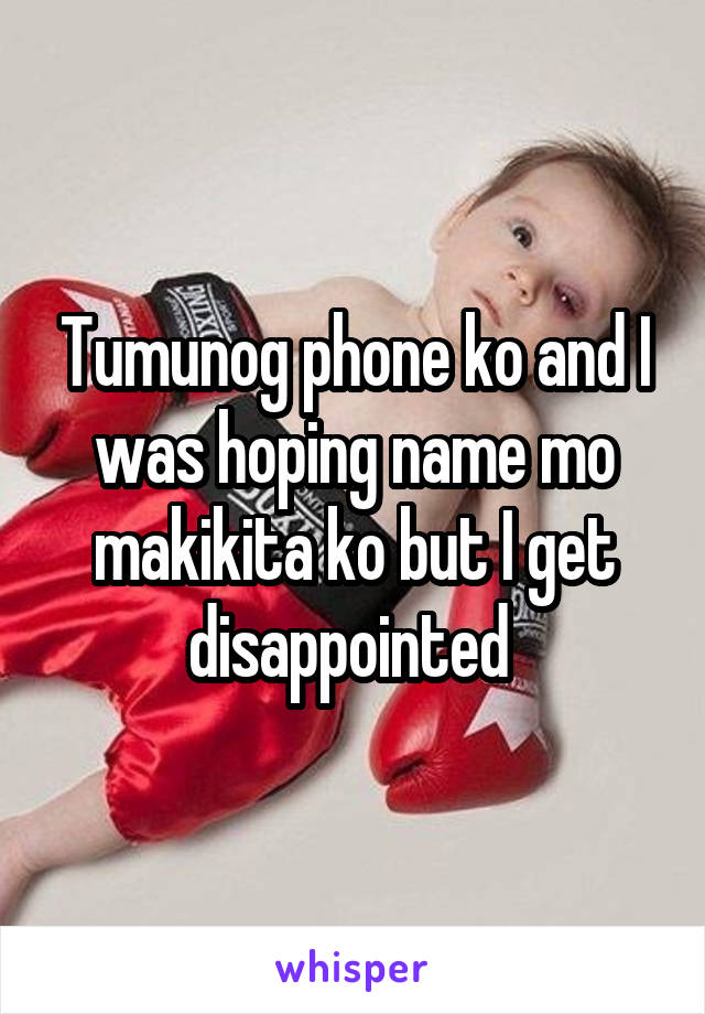 Tumunog phone ko and I was hoping name mo makikita ko but I get disappointed 