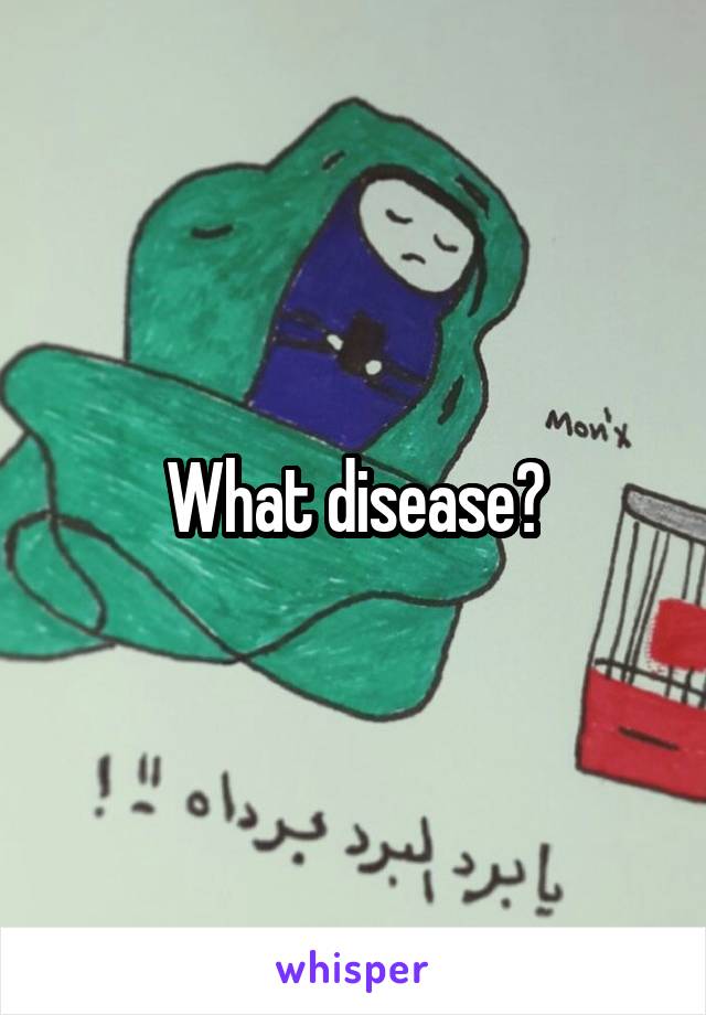 What disease?