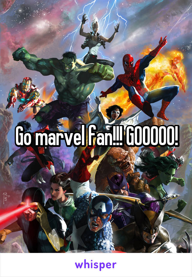 Go marvel fan!!! GOOOOO!