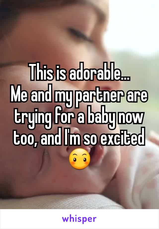This is adorable...
Me and my partner are trying for a baby now too, and I'm so excited 😶