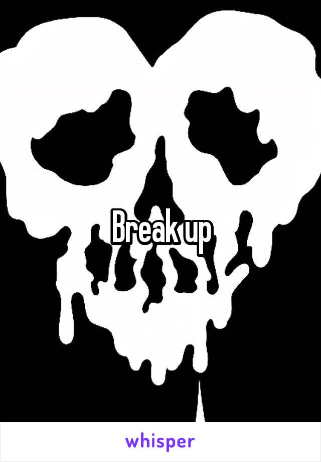 Break up