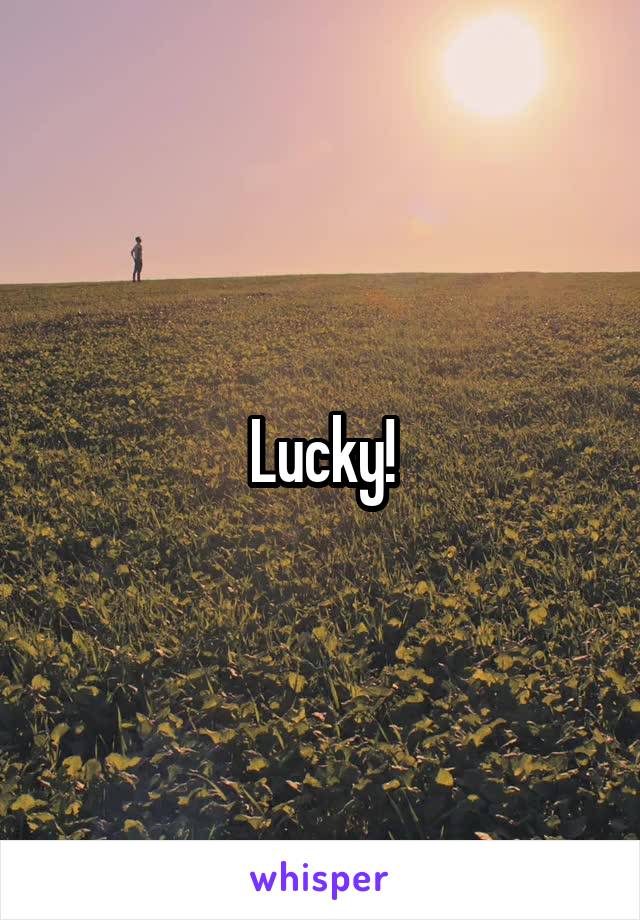 Lucky!