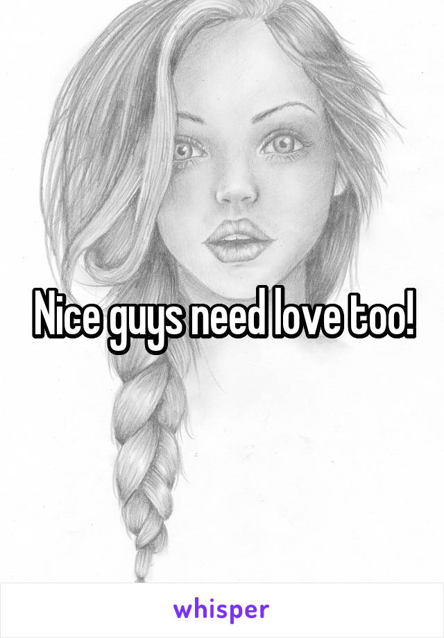 Nice guys need love too!