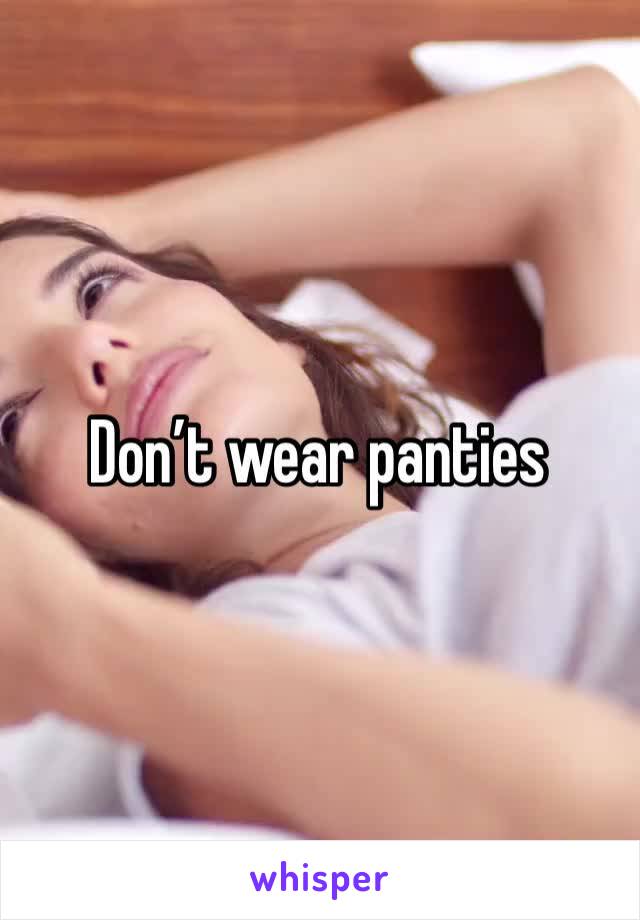 Don’t wear panties