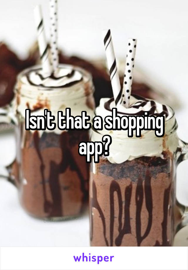 Isn't that a shopping app?