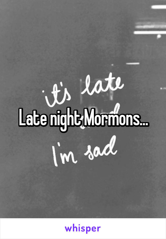 Late night Mormons...
