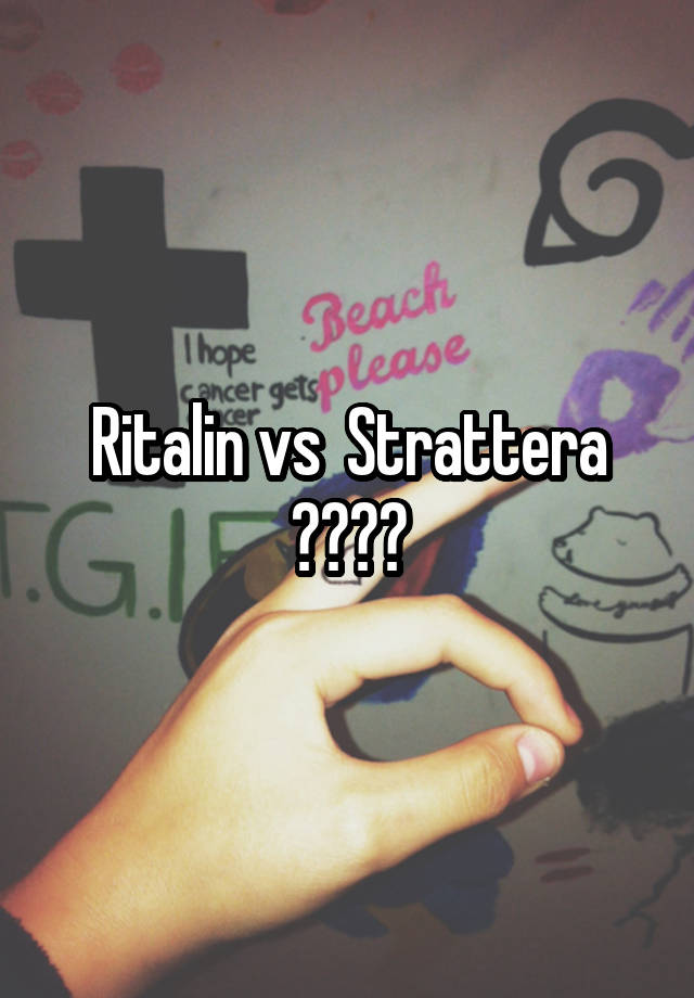 Ritalin vs  Strattera ????