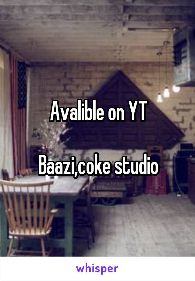 Avalible on YT

Baazi,coke studio