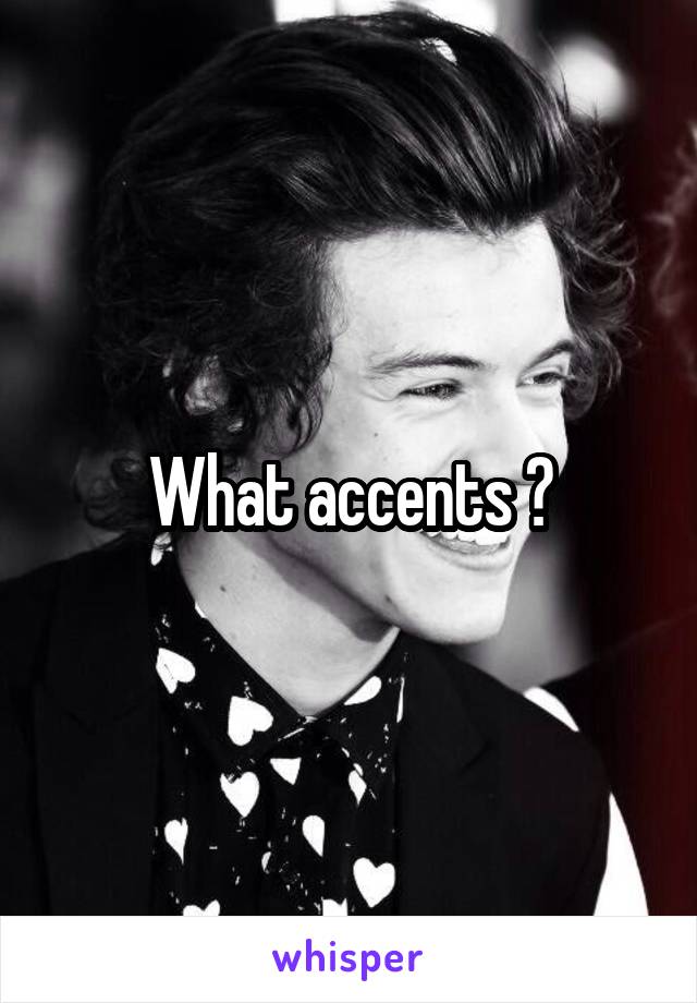 What accents ?