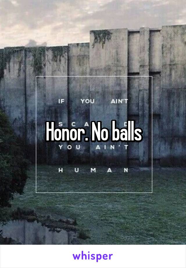 Honor. No balls